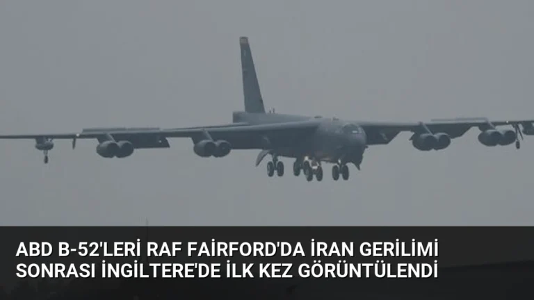 ABD B-52’leri RAF Fairford’da İran Gerilimi Sonrası İngiltere’de İlk Kez Görüntülendi