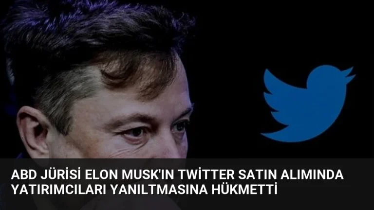 ABD Jürisi Elon Musk’ın Twitter Satın Alımında Yatırımcıları Yanıltmasına Hükmetti