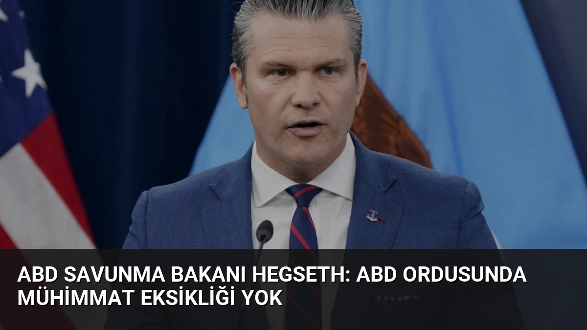 ABD Savunma Bakanı Hegseth: ABD Ordusunda Mühimmat Eksikliği Yok