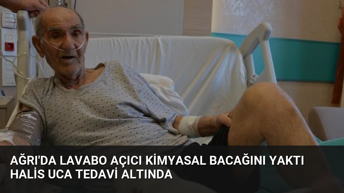 Ağrı’da Lavabo Açıcı Kimyasal Bacağını Yaktı Halis Uca Tedavi Altında