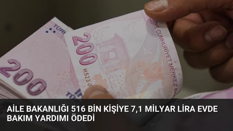 Aile Bakanlığı 516 Bin Kişiye 7,1 Milyar Lira Evde Bakım Yardımı Ödedi