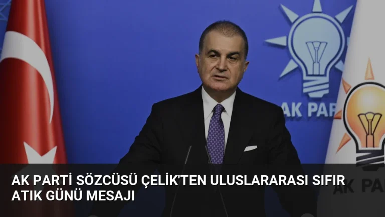 AK Parti Sözcüsü Çelik’ten Uluslararası Sıfır Atık Günü Mesajı