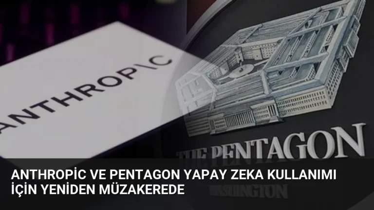 Anthropic ve Pentagon Yapay Zeka Kullanımı İçin Yeniden Müzakerede