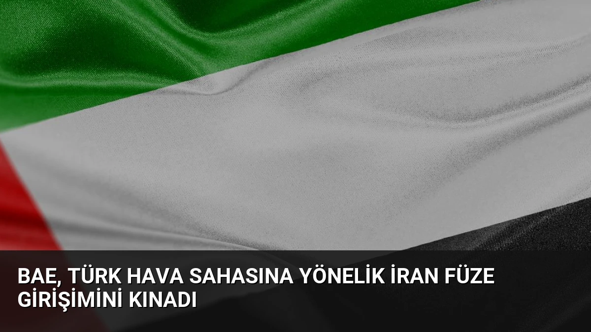 BAE, Türk Hava Sahasına Yönelik İran Füze Girişimini Kınadı