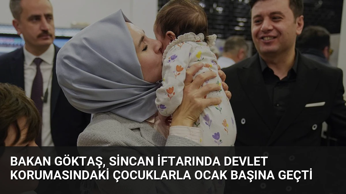 Bakan Göktaş, Sincan İftarında Devlet Korumasındaki Çocuklarla Ocak Başına Geçti