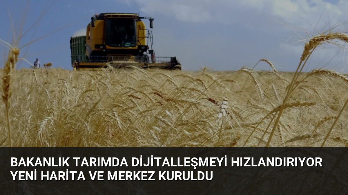 Bakanlık Tarımda Dijitalleşmeyi Hızlandırıyor Yeni Harita ve Merkez Kuruldu