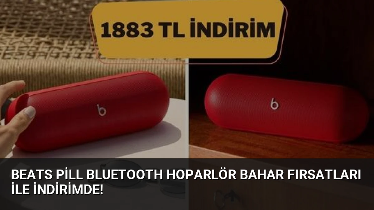 Beats Pill Bluetooth Hoparlör Bahar Fırsatları ile İndirimde!