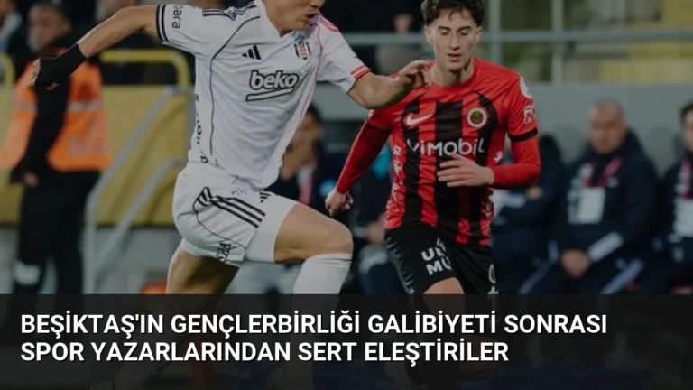 Beşiktaş’ın Gençlerbirliği Galibiyeti Sonrası Spor Yazarlarından Sert Eleştiriler