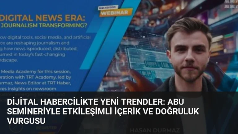 Dijital Habercilikte Yeni Trendler: ABU Semineriyle Etkileşimli İçerik ve Doğruluk Vurgusu