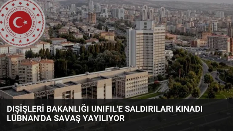 Dışişleri Bakanlığı UNIFIL’e Saldırıları Kınadı Lübnan’da Savaş Yayılıyor