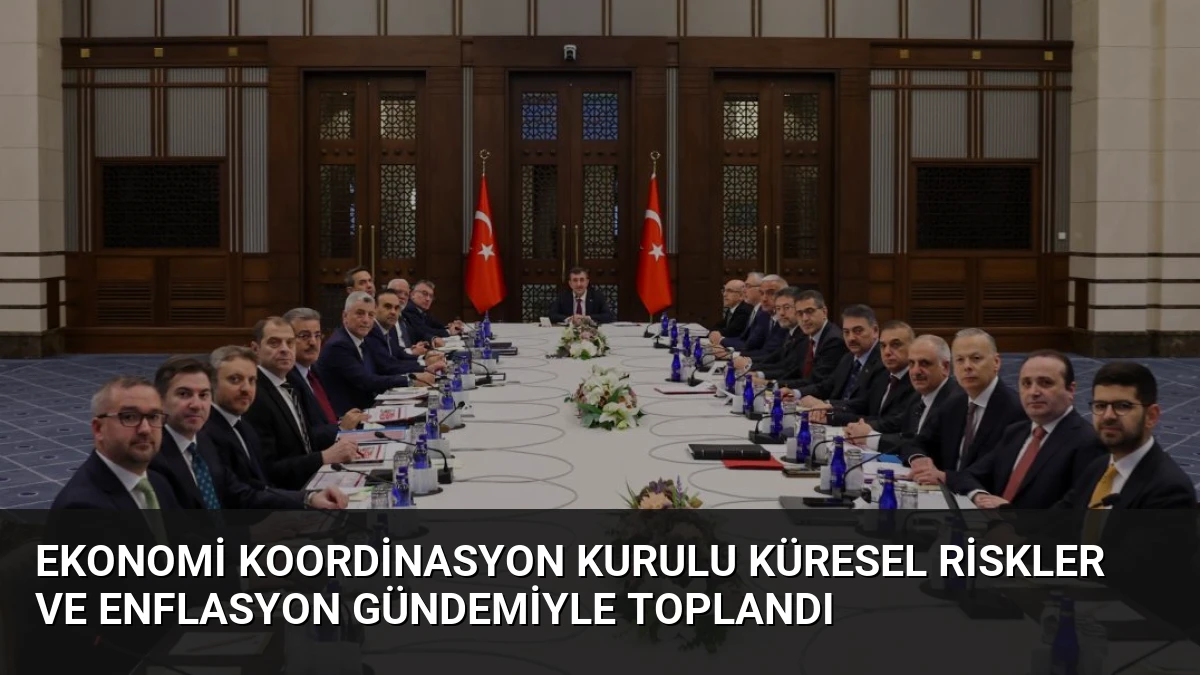Ekonomi Koordinasyon Kurulu küresel riskler ve enflasyon gündemiyle toplandı