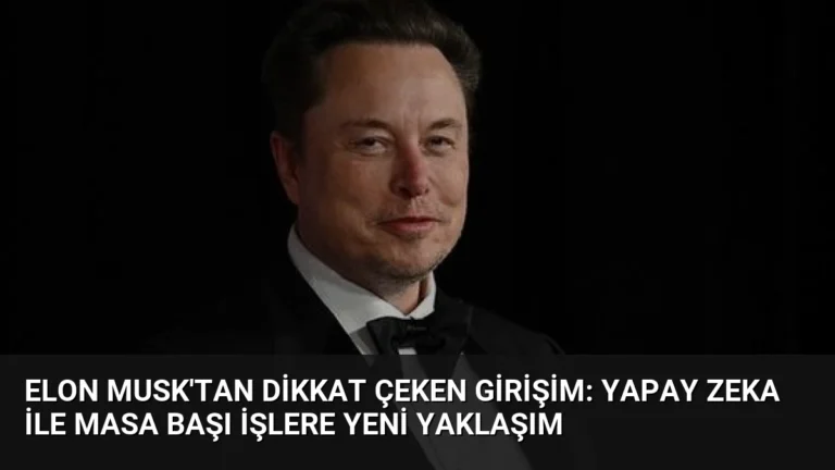 Elon Musk’tan Dikkat Çeken Girişim: Yapay Zeka ile Masa Başı İşlere Yeni Yaklaşım