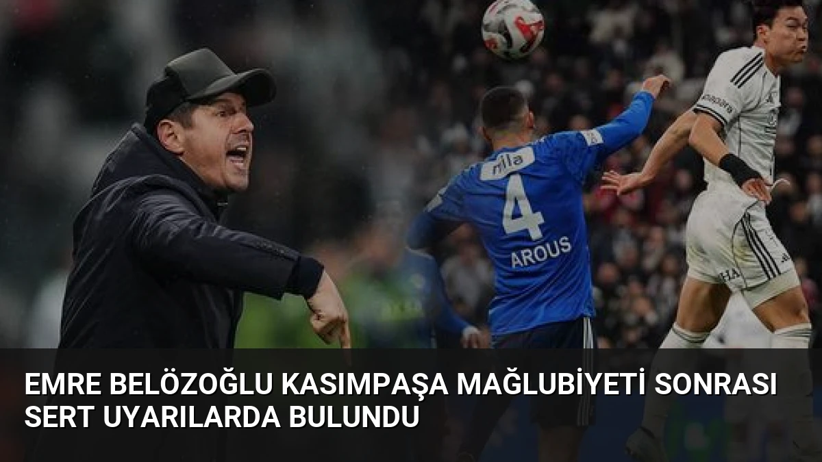 Emre Belözoğlu Kasımpaşa Mağlubiyeti Sonrası Sert Uyarılarda Bulundu