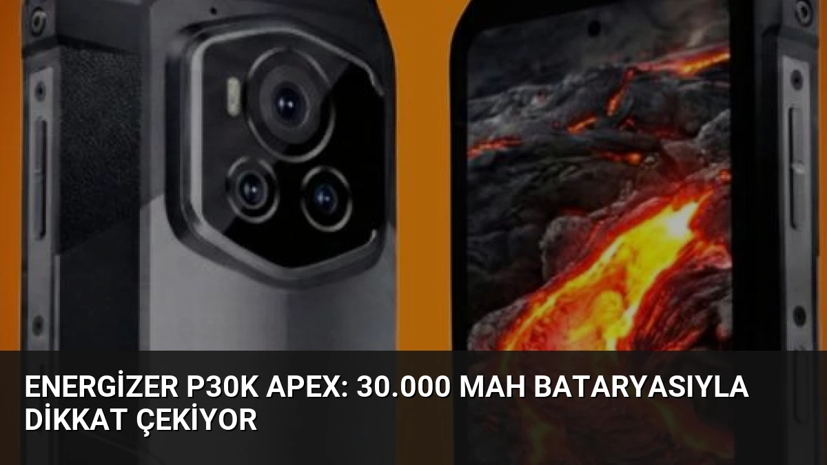 Energizer P30K Apex: 30.000 mAh Bataryasıyla Dikkat Çekiyor