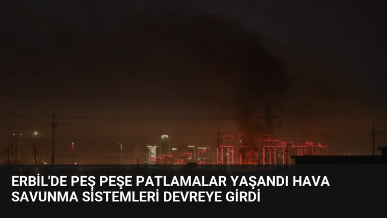 Erbil’de Peş Peşe Patlamalar Yaşandı Hava Savunma Sistemleri Devreye Girdi