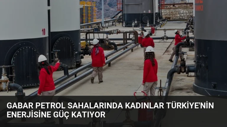 Gabar Petrol Sahalarında Kadınlar Türkiye’nin Enerjisine Güç Katıyor