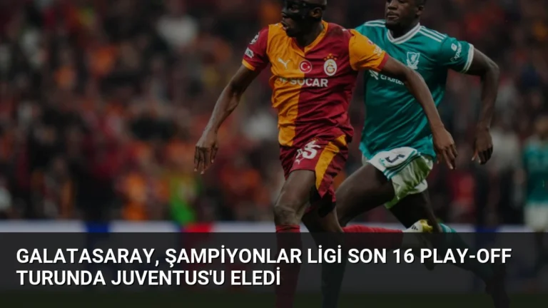 Galatasaray, Şampiyonlar Ligi Son 16 Play-Off Turunda Juventus’u Eledi