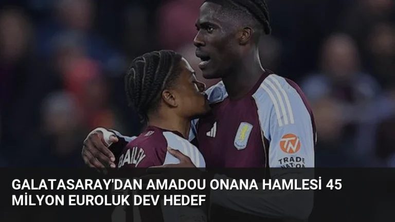 Galatasaray’dan Amadou Onana Hamlesi 45 Milyon Euroluk Dev Hedef