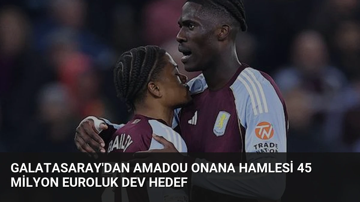 Galatasaray’dan Amadou Onana Hamlesi 45 Milyon Euroluk Dev Hedef