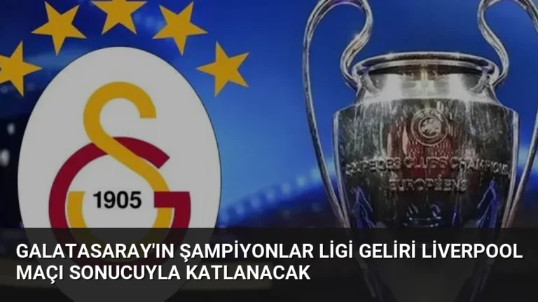 Galatasaray’ın Şampiyonlar Ligi Geliri Liverpool Maçı Sonucuyla Katlanacak