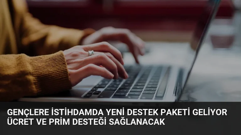 Gençlere İstihdamda Yeni Destek Paketi Geliyor Ücret ve Prim Desteği Sağlanacak