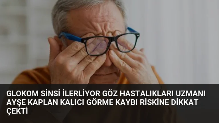 Glokom Sinsi İlerliyor Göz Hastalıkları Uzmanı Ayşe Kaplan Kalıcı Görme Kaybı Riskine Dikkat Çekti