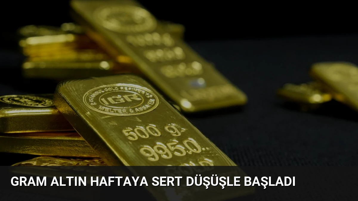 Gram Altın Haftaya Sert Düşüşle Başladı