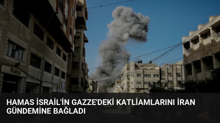 Hamas İsrail’in Gazze’deki Katliamlarını İran Gündemine Bağladı