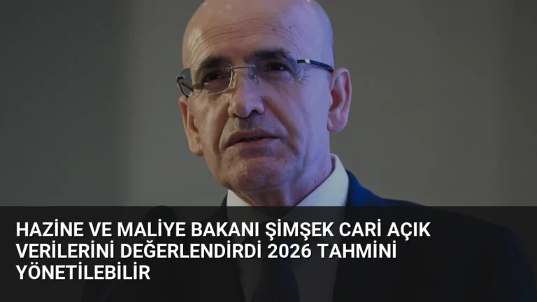 Hazine ve Maliye Bakanı Şimşek Cari Açık Verilerini Değerlendirdi 2026 Tahmini Yönetilebilir