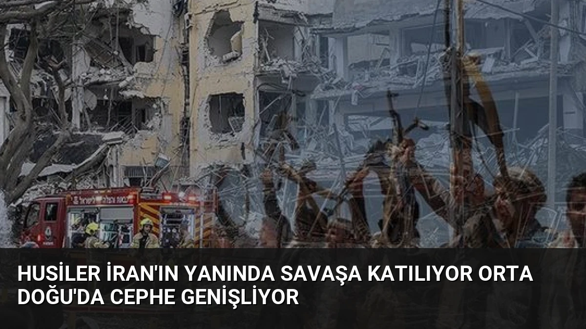 Husiler İran’ın yanında savaşa katılıyor Orta Doğu’da cephe genişliyor