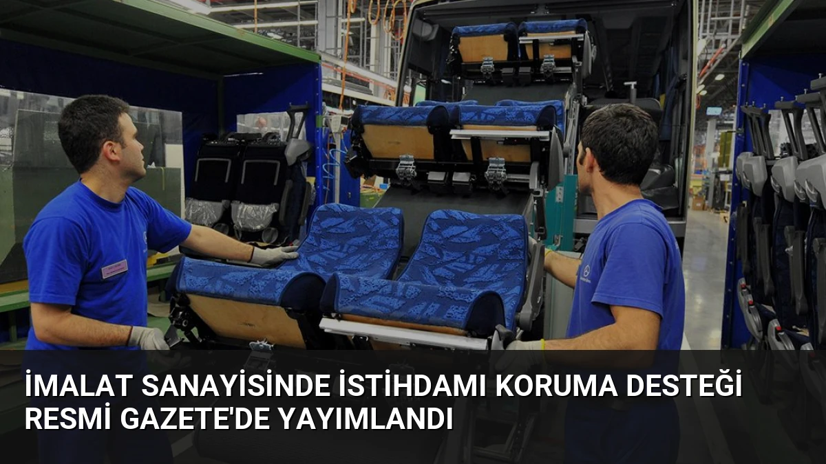 İmalat Sanayisinde İstihdamı Koruma Desteği Resmi Gazete’de Yayımlandı