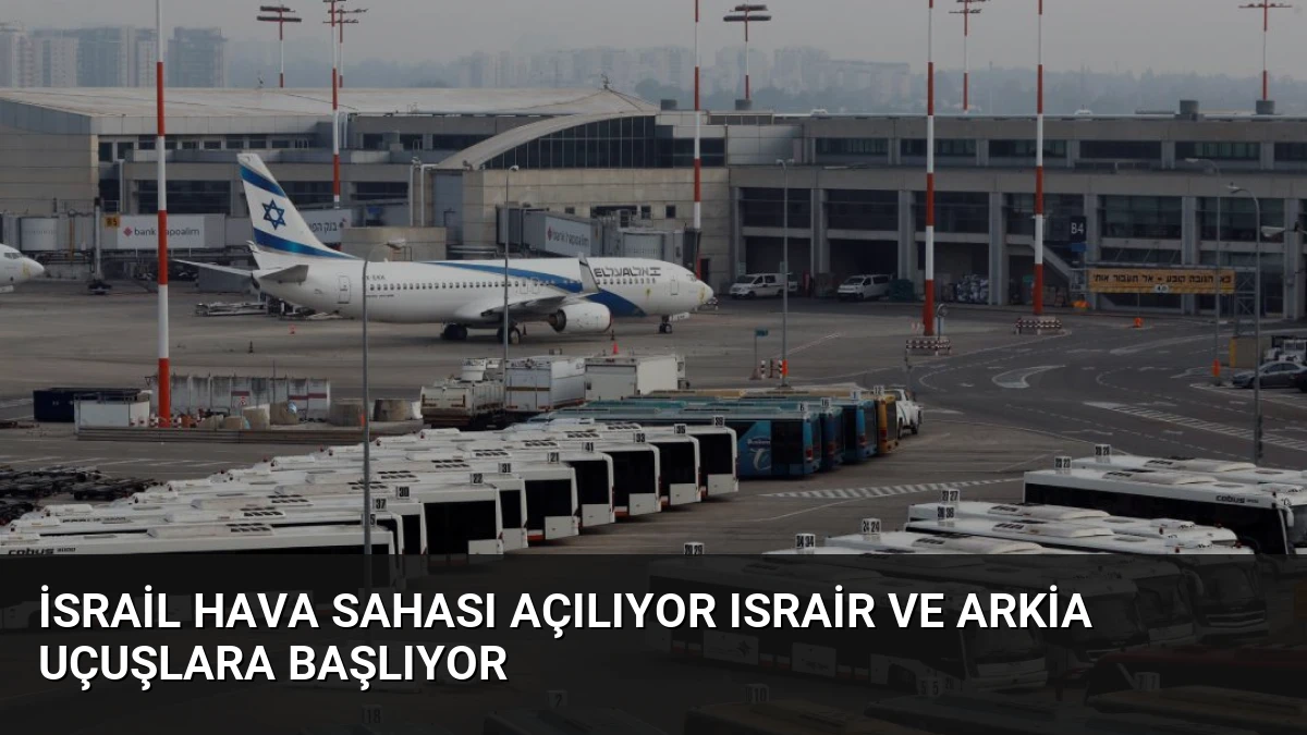 İsrail Hava Sahası Açılıyor Israir ve Arkia Uçuşlara Başlıyor