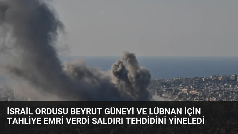 İsrail Ordusu Beyrut Güneyi ve Lübnan İçin Tahliye Emri Verdi Saldırı Tehdidini Yineledi