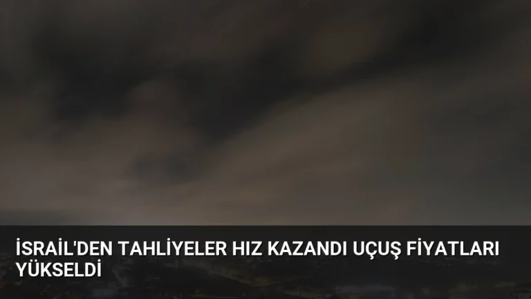 İsrail’den Tahliyeler Hız Kazandı Uçuş Fiyatları Yükseldi