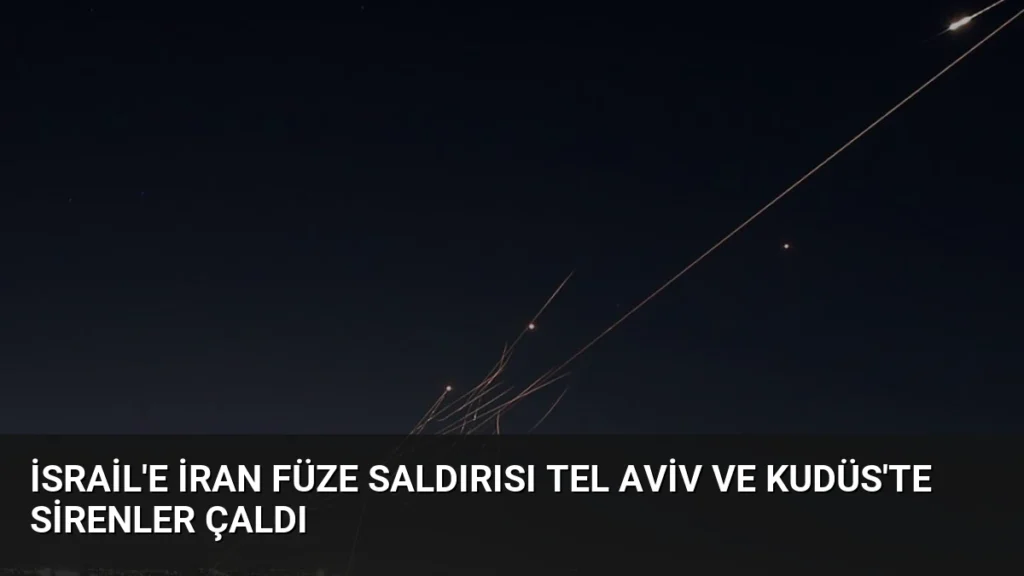 İsrail'e İran Füze Saldırısı Tel Aviv ve Kudüs'te Sirenler Çaldı