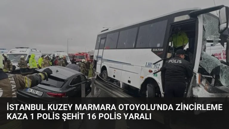 İstanbul Kuzey Marmara Otoyolu’nda Zincirleme Kaza 1 Polis Şehit 16 Polis Yaralı