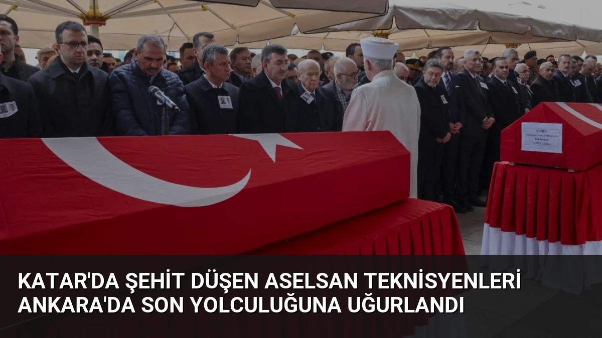 Katar’da Şehit Düşen ASELSAN Teknisyenleri Ankara’da Son Yolculuğuna Uğurlandı