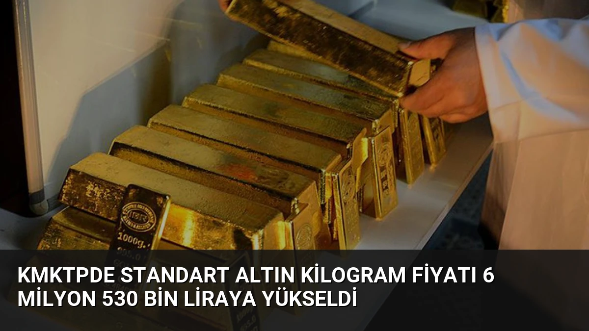 KMKTPde Standart Altın Kilogram Fiyatı 6 Milyon 530 Bin Liraya Yükseldi