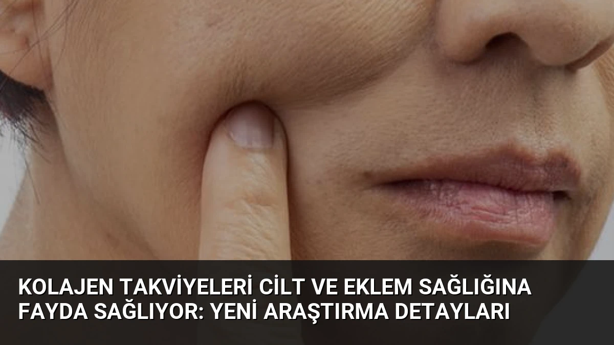 Kolajen Takviyeleri Cilt ve Eklem Sağlığına Fayda Sağlıyor: Yeni Araştırma Detayları