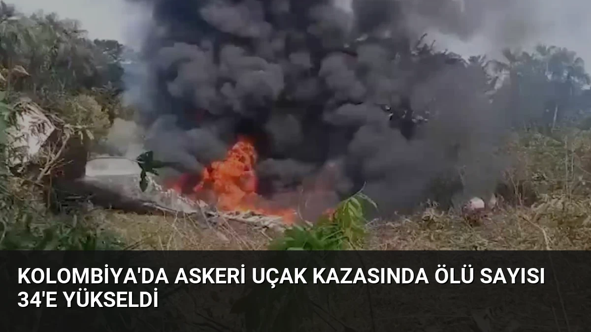 Kolombiya’da Askeri Uçak Kazasında Ölü Sayısı 34’e Yükseldi