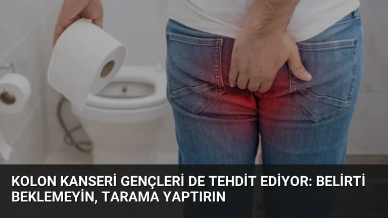 Kolon Kanseri Gençleri de Tehdit Ediyor: Belirti Beklemeyin, Tarama Yaptırın