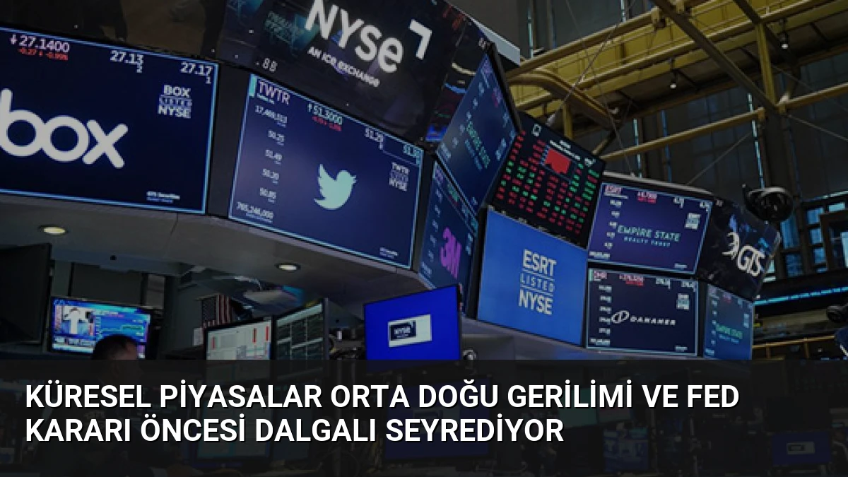 Küresel Piyasalar Orta Doğu Gerilimi ve Fed Kararı Öncesi Dalgalı Seyrediyor