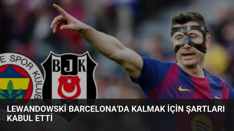 Lewandowski Barcelona’da Kalmak İçin Şartları Kabul Etti