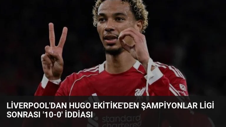 Liverpool’dan Hugo Ekitike’den Şampiyonlar Ligi Sonrası ’10-0′ İddiası