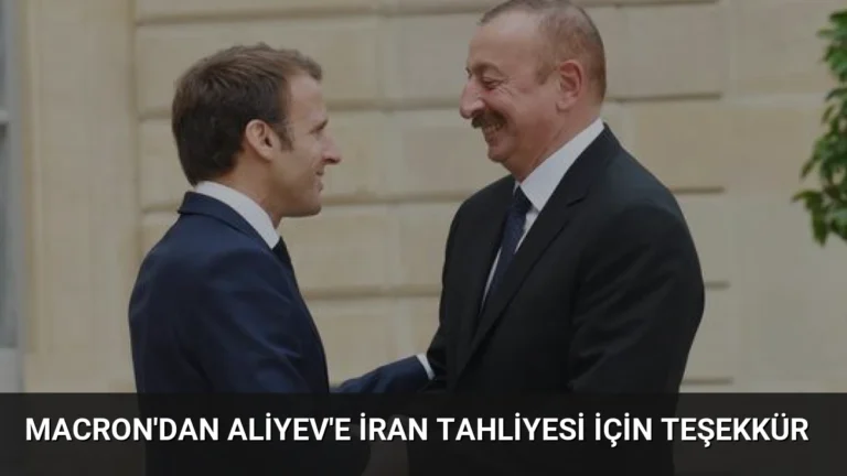 Macron’dan Aliyev’e İran Tahliyesi İçin Teşekkür