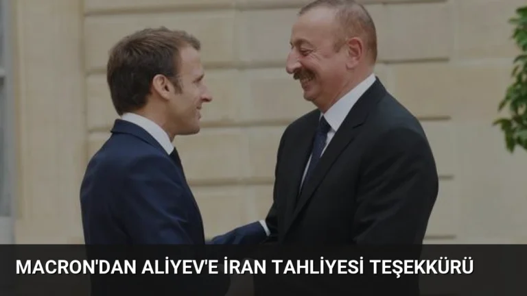 Macron’dan Aliyev’e İran Tahliyesi Teşekkürü