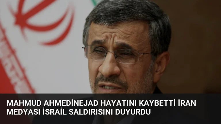 Mahmud Ahmedinejad Hayatını Kaybetti İran Medyası İsrail Saldırısını Duyurdu