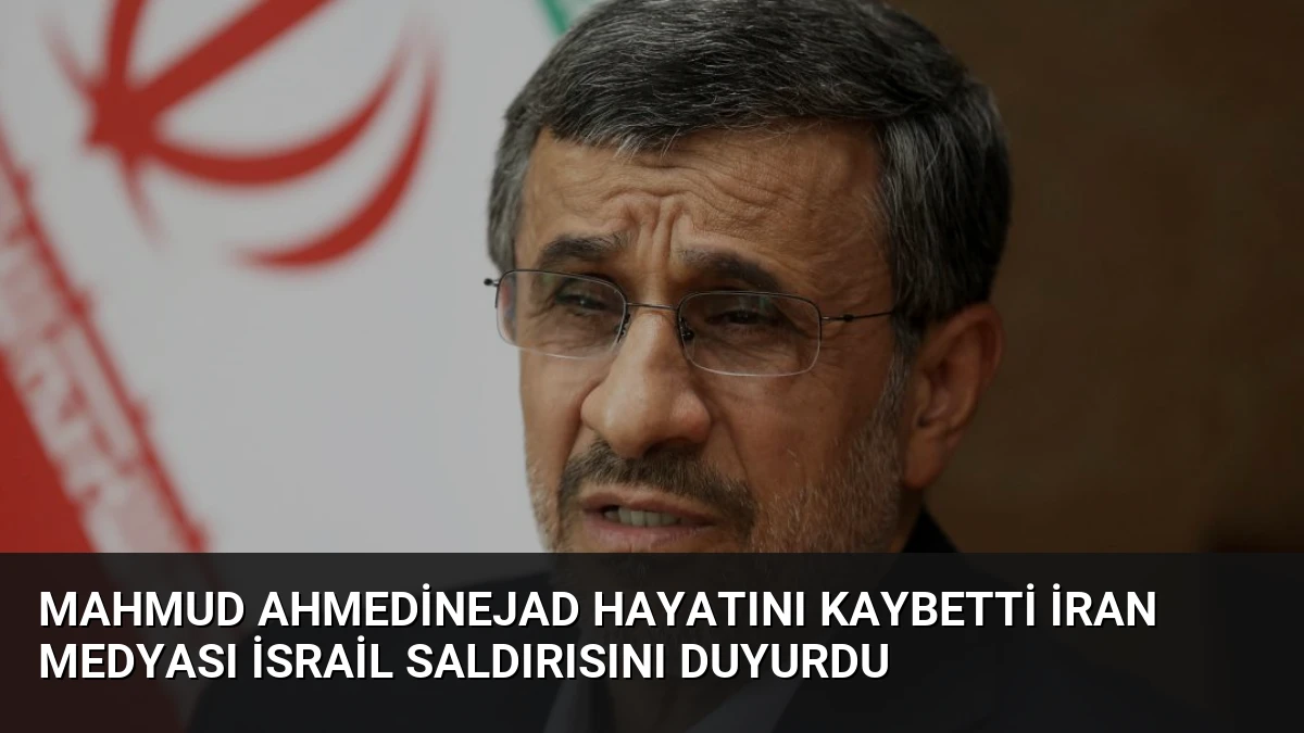 Mahmud Ahmedinejad Hayatını Kaybetti İran Medyası İsrail Saldırısını Duyurdu