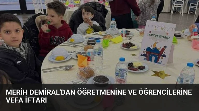 Merih Demiral’dan Öğretmenine ve Öğrencilerine Vefa İftarı
