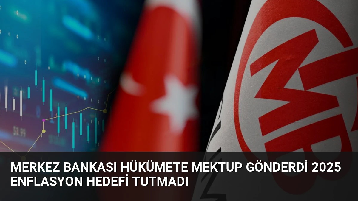 Merkez Bankası Hükümete Mektup Gönderdi 2025 Enflasyon Hedefi Tutmadı